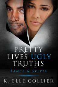 Title: Pretty Lives Ugly Truths - Lance & Sylvia - Book 3, Author: K.Elle Collier