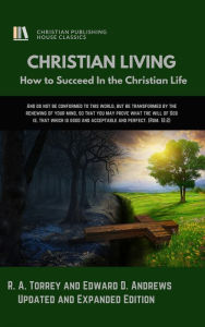 Title: CHRISTIAN LIVING: How to Succeed in the Christian Life [Updated and Expanded], Author: Edward Andrews