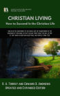 CHRISTIAN LIVING: How to Succeed in the Christian Life [Updated and Expanded]