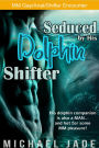 Seduced by His Dolphin Shifter (Shape shifter dolphin erotica, MM gay encounter, Anal sex, Sex in the ocean, Underwater blowjob)