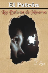 Title: El Patron Los delirios de Minerva, Author: Jorge joya