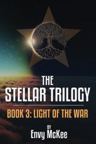 Title: The Stellar Trilogy, Book 3:Light of the War, Author: Envy McKee