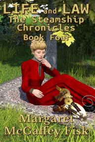 Title: Life and Law (The Steamship Chronicles, Book Four), Author: Margaret McGaffey Fisk