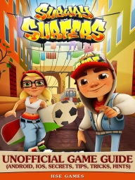 Title: Subway Surfers Unofficial Game Guide (Android, iOS, Secrets, Tips, Tricks, Hints), Author: Hse Games