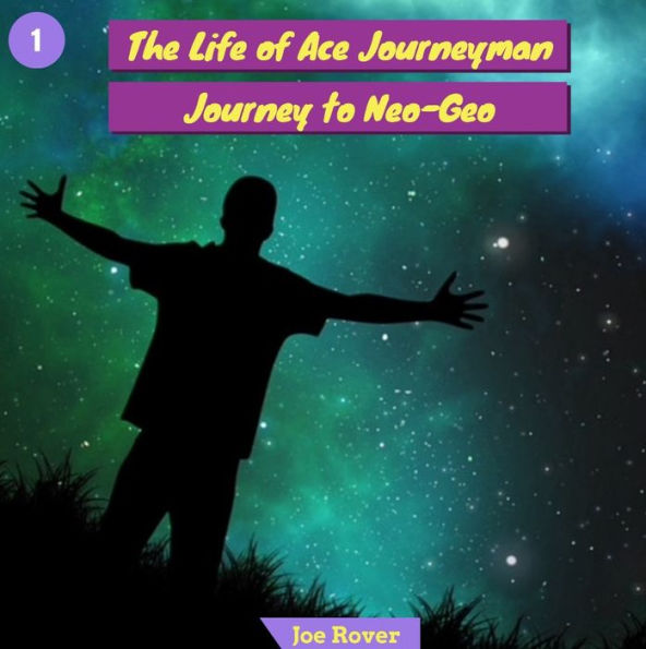 Journey to Neo-Geo (Life of Ace Journeyman, #1)