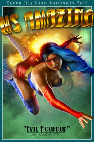 Title: Ms Amazing: Evil Roundup (Synne City Super Heroines in Peril), Author: JK Waylon