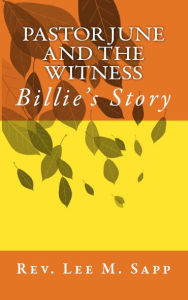 Title: Pastor June and the Witness: Billie's Story, Author: Lee M. Sapp
