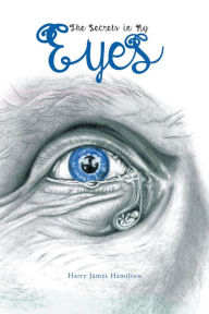 Title: The Secrets in My Eyes, Author: Harry James Hamilton