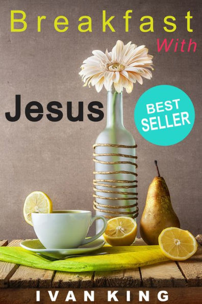 Christian Fiction: Breakfast With Jesus (Christian Fiction, Christian Fiction for Kids, Christian Fiction for Women, Christianity 101, Christian Fiction Library, Bestseller Christian Novel) [Christian Fiction]