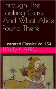 Title: THROUGH THE LOOKING-GLASS AND WHAT ALICE FOUND THERE By Lewis Carroll, Author: Lewis Carroll