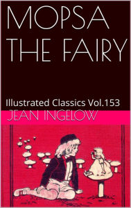 Title: MOPSA THE FAIRY BY JEAN INGELOW, Author: MARIA L. KIRK