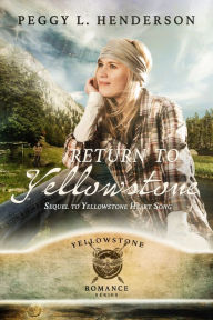 Title: Return to Yellowstone - Sequel to Yellowstone Heart Song, Author: Peggy L Henderson