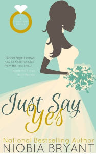 Title: Just Say Yes, Author: Niobia Bryant