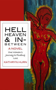 Title: HELL HEAVEN & IN-BETWEEN: One Woman's Journey to Finding Love, Author: Monk Wilson