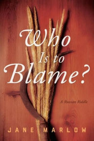 Title: Who Is to Blame? A Russian Riddle, Author: Jane Marlow