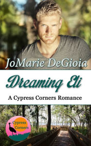 Title: Dreaming Eli: Cypress Corners Book 7, Author: JoMarie DeGioia