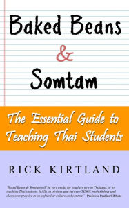 Title: Baked Beans & Somtam: The Essential Guide to Teaching Thai Students, Author: Kenne Highland Clan & The Exploding Pidgins