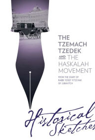 Title: The Tzemach Tzedek and the Haskalah Movement - Historical Sketches from the Diary of Rabbi Yosef Yitzchak of Lubavitch, Author: Yosef Y. Schneersohn