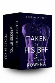 Title: Taken by His BFF 3: Collection of Submission Erotica, Author: Rowena Risque