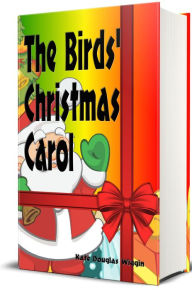 Title: The Birds' Christmas Carol (Illustrated Edition), Author: Kate Douglas Wiggin