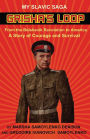 Grisha's Loop - My Slavic Saga: From the Bolshevik Revolution to America A Story of Courage and Survival