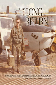 Title: The Long Return: Should the Military Be Used as a Political Tool?, Author: Col. David O. Scheiding
