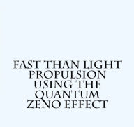 Title: Faster than Light Using the Quantum Zeno Effect, Author: william bray