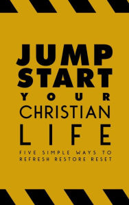 Title: Jump-Start Your Christian Life: Five Simple Ways to Refresh, Restore, and Reset, Author: Hamp Lee III