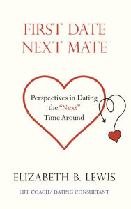 Title: First Date Next Mate: Perspectives in Dating the Next Time Around, Author: Steven Wilson