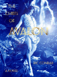 Title: The Chiefs Of Avalon, Author: Ric Conrad