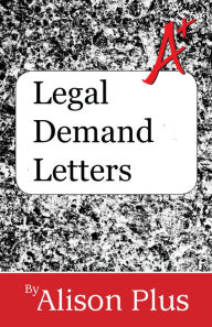 Title: A+ Guide to Legal Demand Letters, Author: Alison Plus