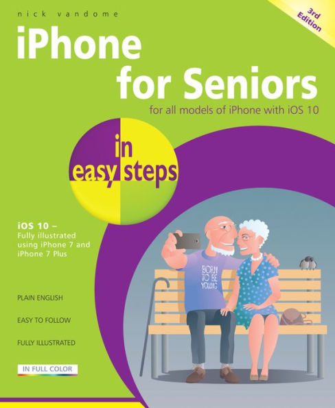 iPhone for Seniors in easy steps, 3rd Edition - covers iOS 10