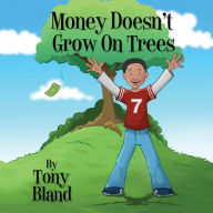 Title: Money Doesnt Grow On Trees, Author: Tony Bland