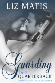 Title: Guarding the Quarterback, Author: Liz Matis