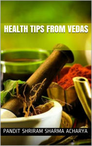 Title: Health Tips From Vedas, Author: Pandit Shriram Sharma Acharya