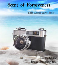 Title: Scent of Forgiveness, Author: Loretta Sinclair