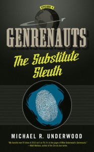 Title: The Substitute Sleuth: Genrenauts Episode 4, Author: Michael R. Underwood