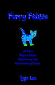 Title: Furry Fables: Cat Tales: Magical Fables: Entertaining and Heartwarming Stories, Author: Tygo Lee