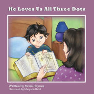 Title: He Loves Us All Three Dots, Author: Mona Haynes