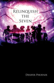 Title: Relinquish the Seven, Author: Desifer Phoenix