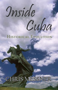 Title: Inside Cuba Historical Evolution, Author: Chris Messner