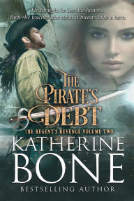 Title: The Pirates's Debt (The Regent's Revenge Series, Book 2), Author: Katherine Bone