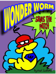 Title: wonderworm saves the patch, Author: Paul J. LaRons