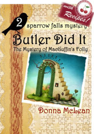 Title: Butler Did It: The Mystery of MacGuffin's Folly (sparrow falls mystery 2), Author: Donna McLean