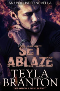 Title: Set Ablaze, Author: Teyla Branton