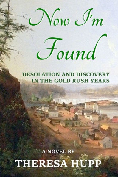 Now I'm Found: Desolation and Discovery in the Gold Rush Years