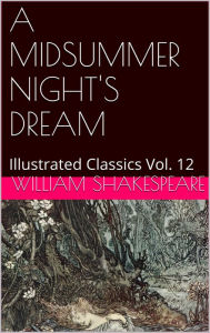 Title: A MIDSUMMER NIGHT'S DREAM by William Shakespeare, Author: William Shakespeare
