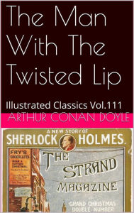 Title: THE MAN WITH THE TWISTED LIP ARTHUR CONAN DOYLE, Author: Arthur Conan Doyle