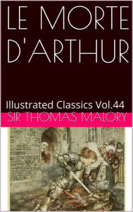 Title: LE MORTE D'ARTHUR By Sir Thomas Malory, Author: Sir Thomas Malory