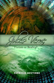 Title: Jules Verne: Fiction or Reality?, Author: Nathalie Rouviere